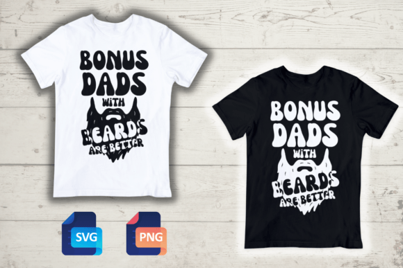 Bonus Dads with Beards Are Better – A T-Shirt Graphic That Speaks Volumes