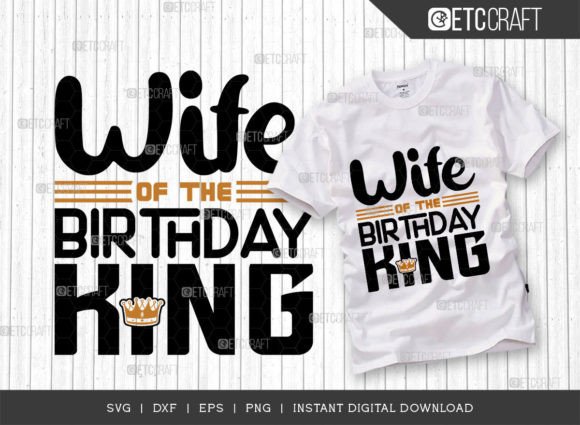 Wife of the Birthday King SVG Cut File – A Bold Graphic for T-Shirt Designs and Brand-Centric Visuals